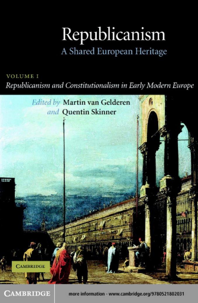 Republicanism: Volume 1, Republicanism and Constitutionalism in Early Modern Europe: A Shared European Heritage by Martin van Gelderen Quentin Skinner