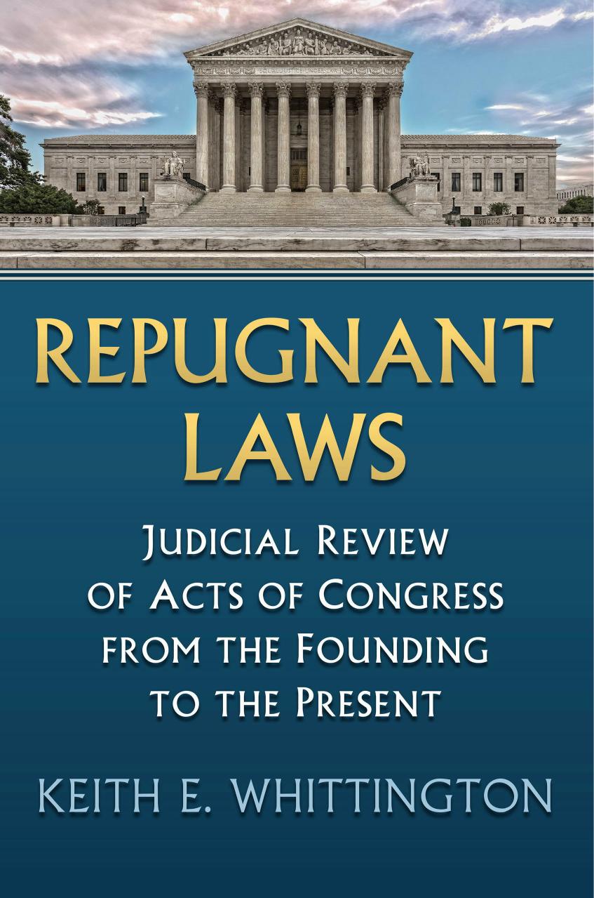 Repugnant Laws: Judicial Review of Acts of Congress from the Founding to the Present by Keith E. Whittington