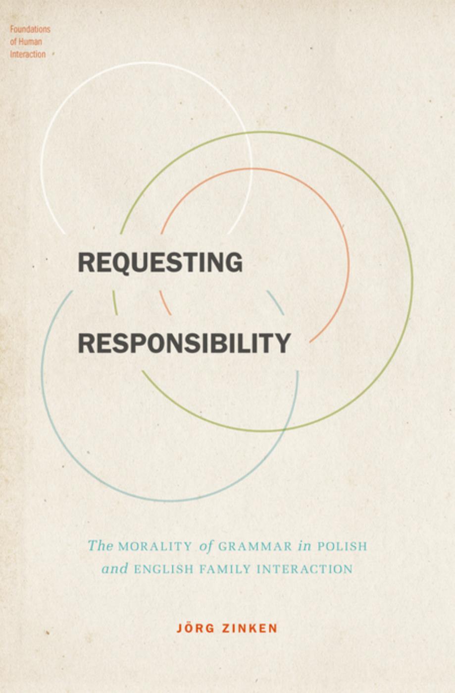 Requesting Responsibility: The Morality of Grammar in Polish and English Family Interaction by Jörg Zinken