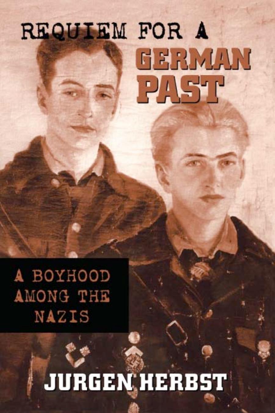 Requiem for a German Past: A Boyhood Among the Nazis by Jurgen Herbst