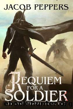 Requiem for a Soldier: Book Two of The Last Eternal by Jacob Peppers