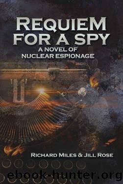Requiem for a Spy: A Novel of Nuclear Espionage by Richard Miles & Jill Rose