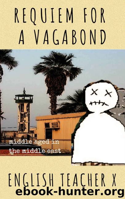 Requiem for a Vagabond: Middle Aged in the Middle East (The Burnout Trilogy Book 3) by English Teacher X