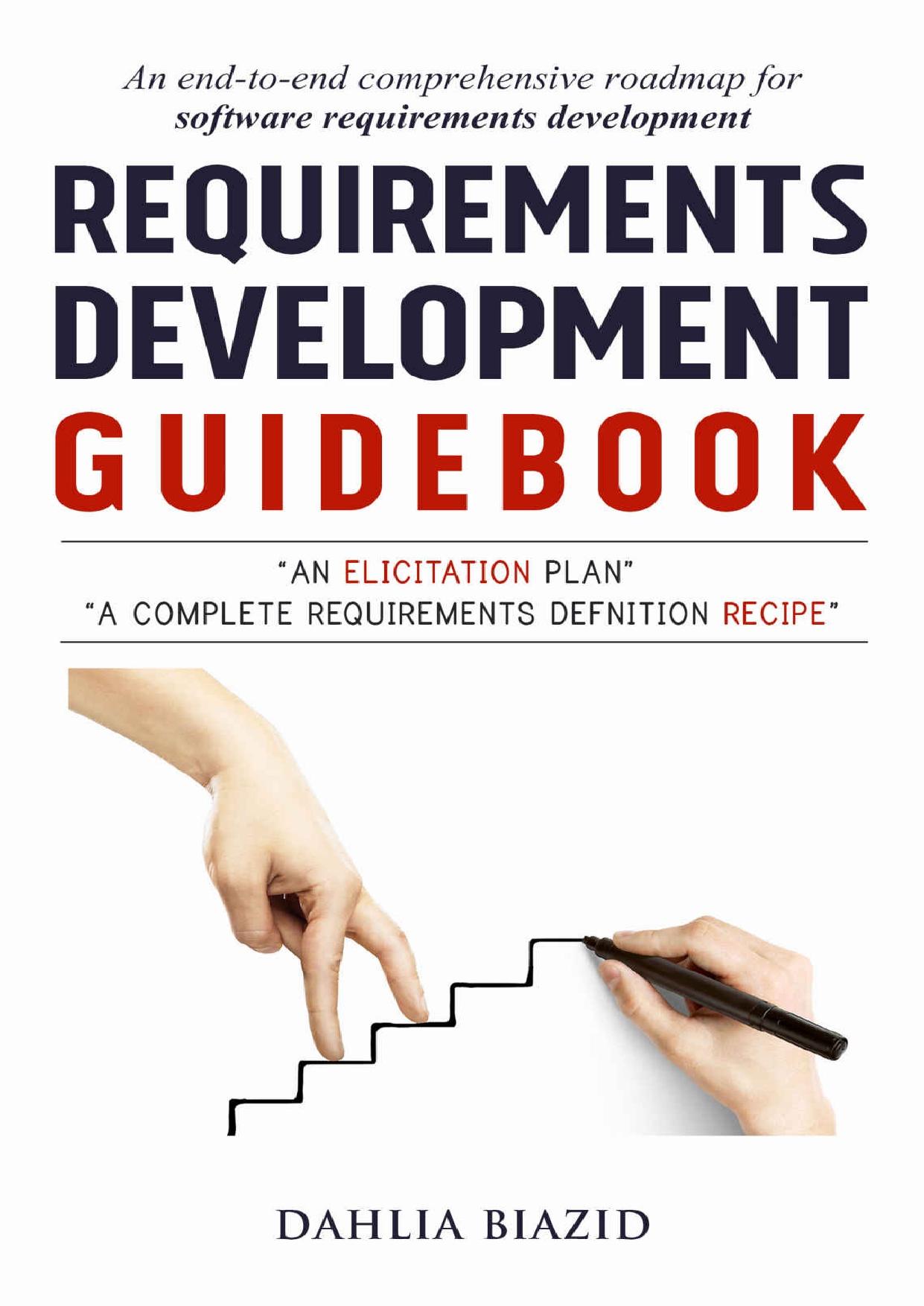 Requirements Development Guidebook: An End-to-End Comprehensive Roadmap for Software Requirements Development by Dahlia Biazid