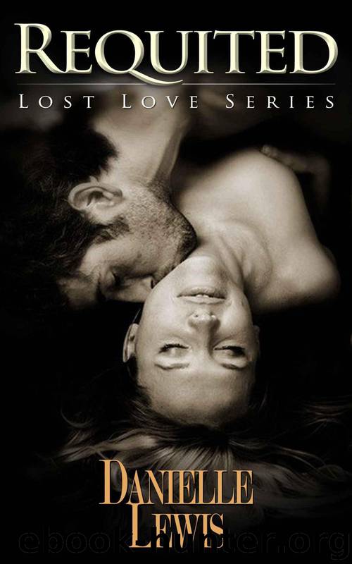 Requited (Lost Love Series) (Erotic Romance) by Lewis Danielle
