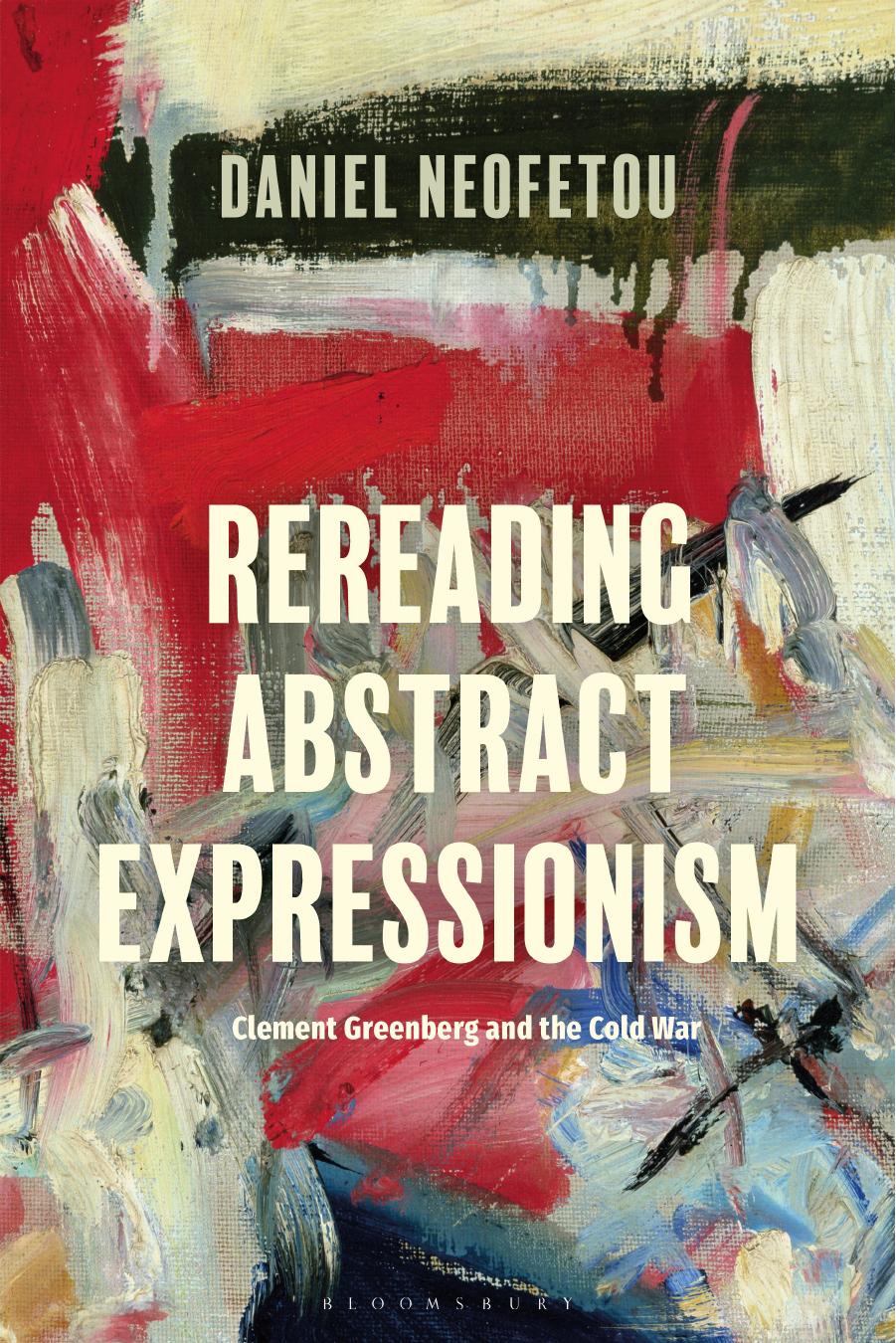 Rereading Abstract Expressionism, Clement Greenberg and the Cold War by Daniel Neofetou