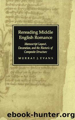 Rereading Middle English Romance : Manuscript Layout, Decoration, and the Rhetoric of Composite Structure by Murray J. Evans