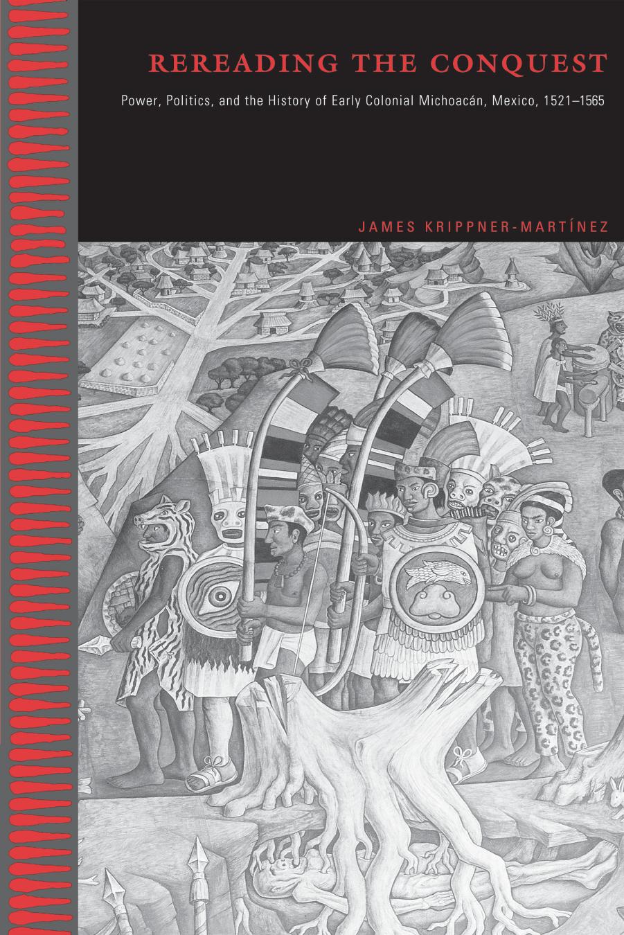 Rereading the Conquest: Power, Politics, and the History of Early Colonial Michoacan, Mexico, 1521-1565 by James Krippner-Martnez