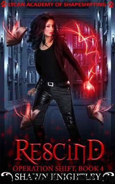 Rescind: (Lycan Academy of Shapeshifting: Operation Shift, Book 4) by Shawn Knightley