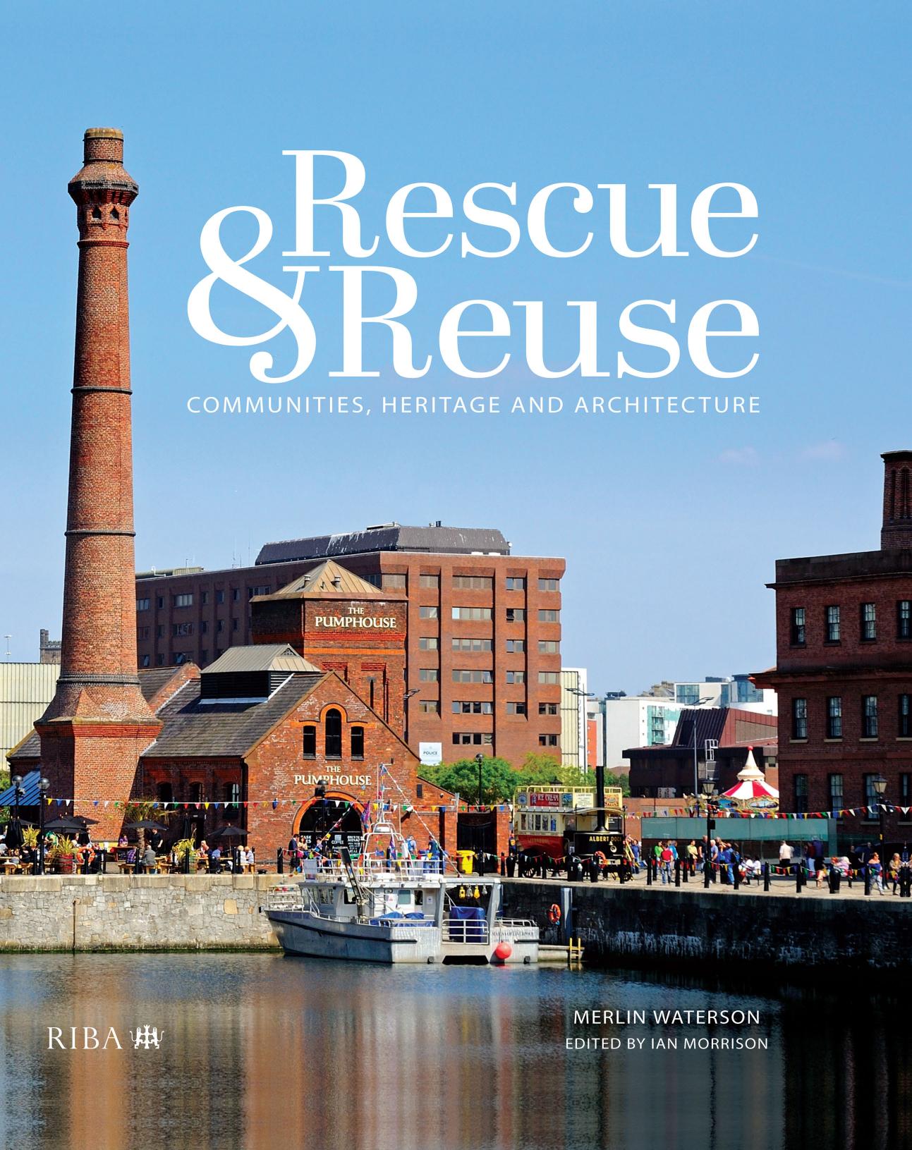Rescue & Reuse; Communities, Heritage and Architecture by Merlin Waterson & Ian Morrison
