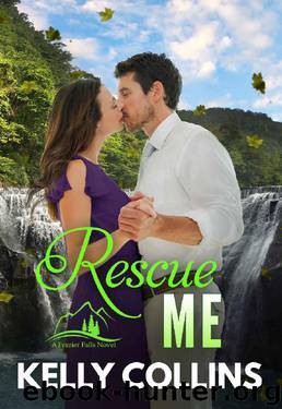 Rescue Me (A Frazier Falls Novel Book 1) by Kelly Collins