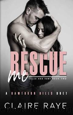 Rescue Me: A Broken Boy Angsty Romance. (Hawthorn Hills Duet Book 4) by Claire Raye