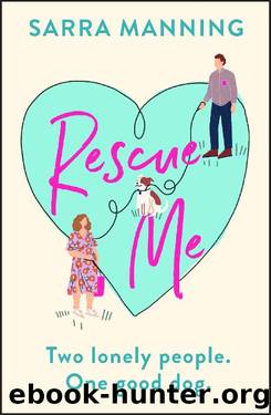 Rescue Me: An uplifting romantic comedy perfect for dog-lovers by Sarra Manning