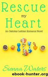 Rescue My Heart: An Oakview Lesbian Romance Novel by Sienna Waters