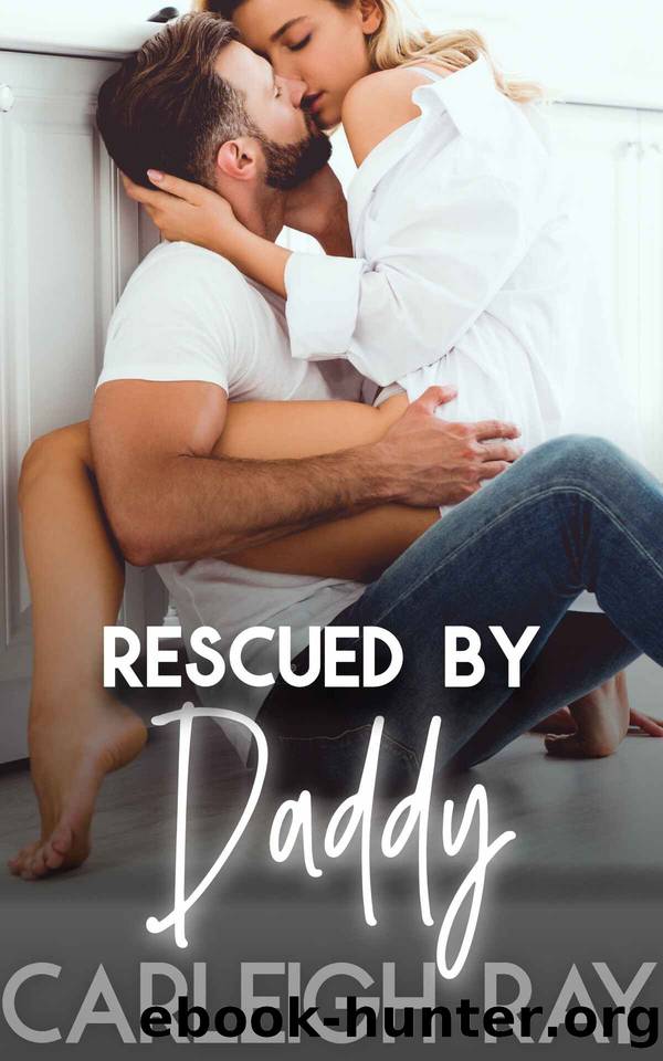 Rescued By Daddy: Explicit Age Gap Erotica Short by Carleigh Ray