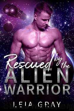 Rescued By The Alien Warrior: A Sci Fi Alien Romance by Leia Gray
