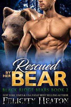 Rescued by her Bear (Black Ridge Bears Shifter Romance Series Book 2) by Felicity Heaton