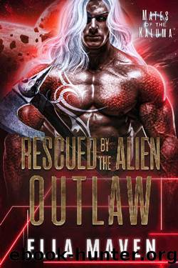 Rescued by the Alien Outlaw (A SciFi Alien Warrior Romance) (Mates of the Kaluma Book 4) by Ella Maven