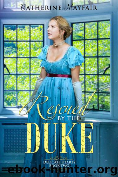 Rescued by the Duke: Delicate Hearts Book 2 by Mayfair Catherine