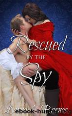 Rescued by the Spy by Laura A. Barnes