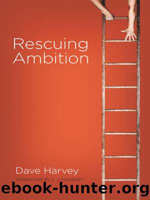 Rescuing Ambition (Foreword by C. J. Mahaney) by Dave Harvey