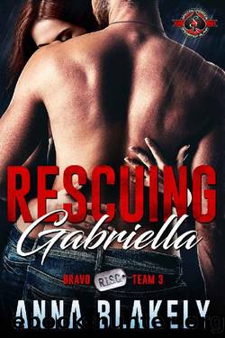 Rescuing Gabriella (Special Forces: Operation Alpha) (Bravo Series Book 3) by Anna Blakely & Operation Alpha