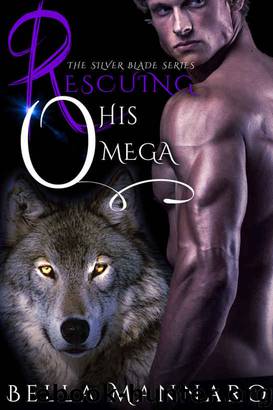 Rescuing His Omega-The Silver Blade Series Book 2: A MM Shifter MPREG Romance by Bella Mannaro