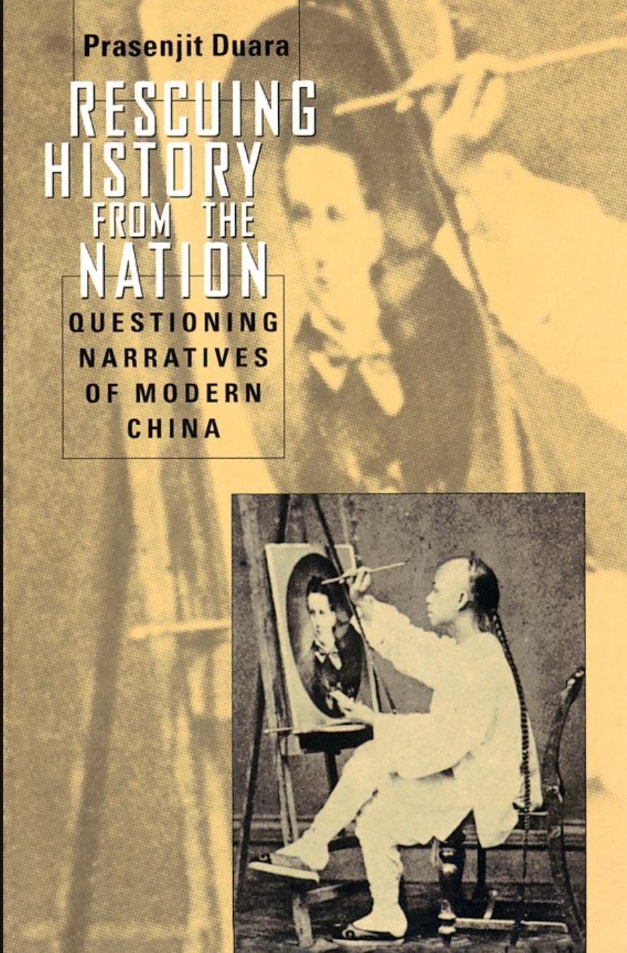 Rescuing history from the nation : questioning narratives of modern China by Prasenjit Duara