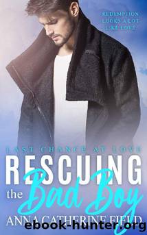 Rescuing the Bad Boy: Bad Boy Sweet Romance (Last Chance at Love Book 1) by Anna Catherine Field
