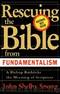 Rescuing the Bible from Fundamentalism: A Bishop Rethinks this Meaning of Script by John Shelby Spong
