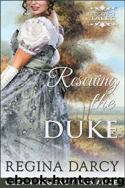 Rescuing the Duke (Regency Romance) (Regency Tales Book 9) by Regina Darcy