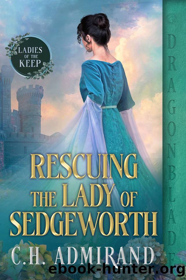 Rescuing the Lady of Sedgeworth: A Medieval Historical Romance (The Ladies of the Keep Book 3) by C.H. Admirand