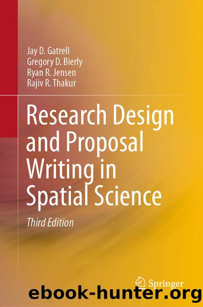 Research Design and Proposal Writing in Spatial Science by Jay D. Gatrell & Gregory D. Bierly & Ryan R. Jensen & Rajiv R. Thakur