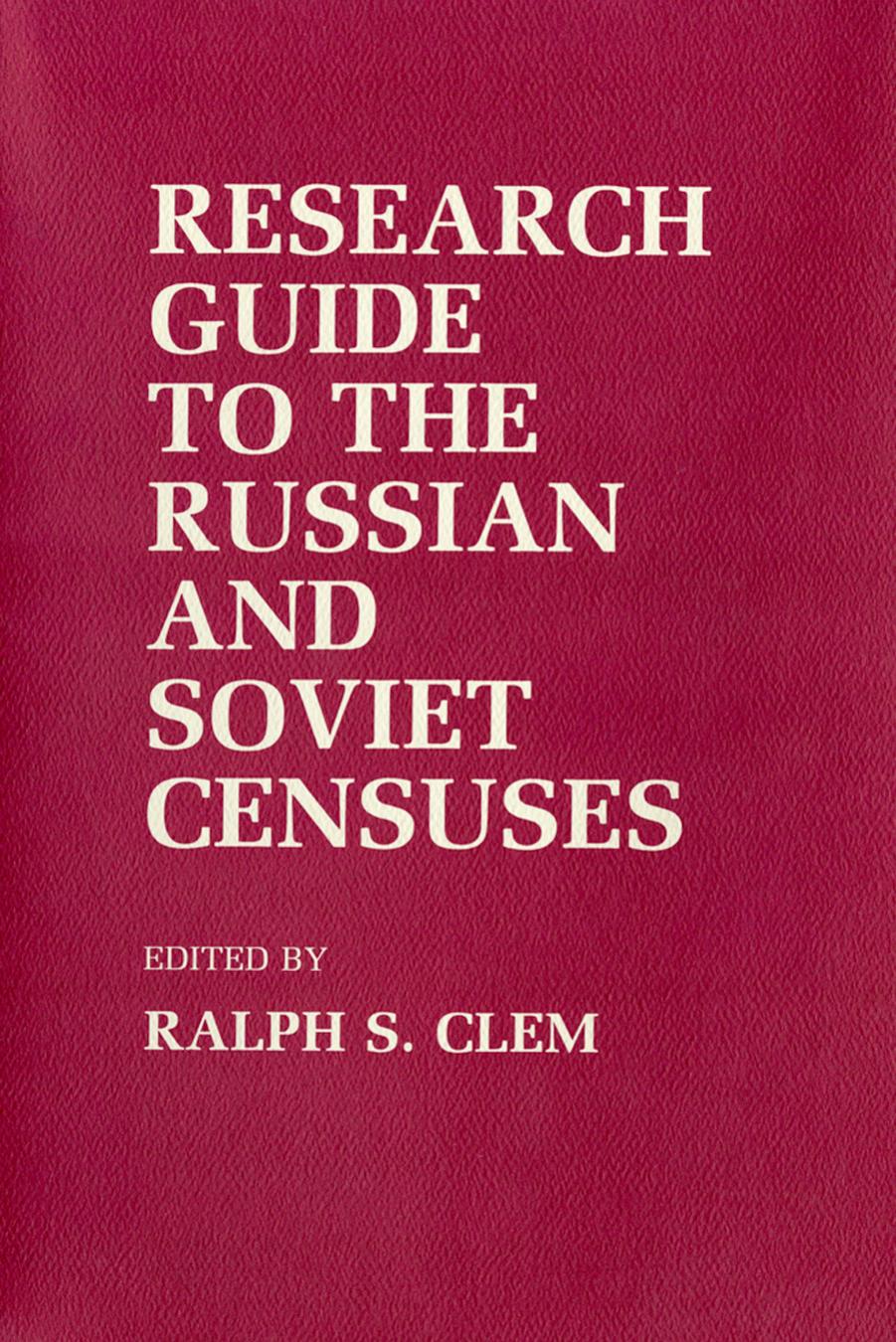 Research Guide to the Russian and Soviet Censuses by by Ralph S. Clem