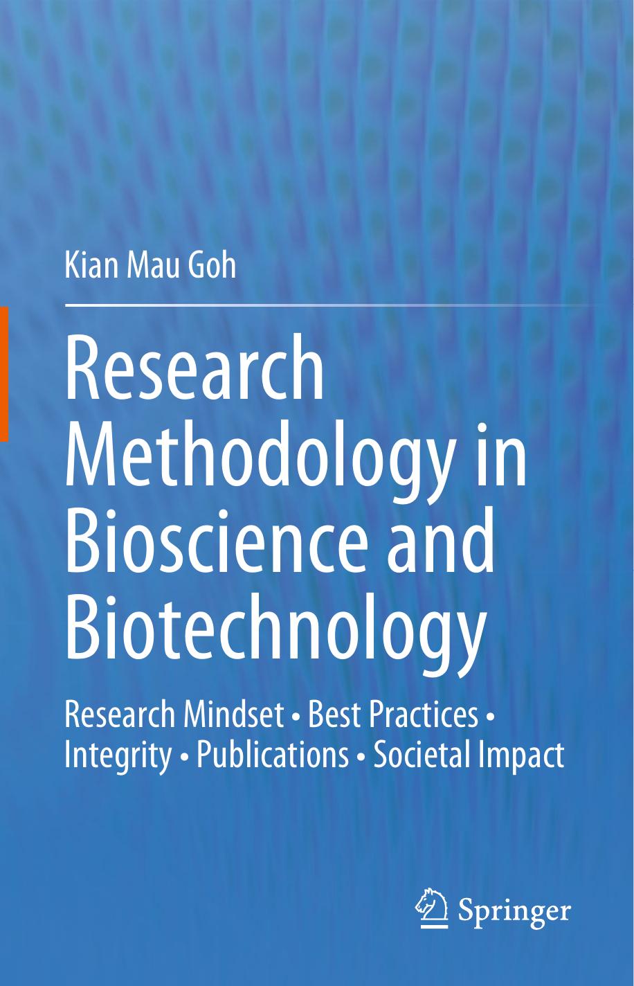 Research Methodology in Bioscience and Biotechnology: Research Mindset â¢ Best Practices â¢ Integrity â¢ Publications â¢ Societal Impact by Kian Mau Goh