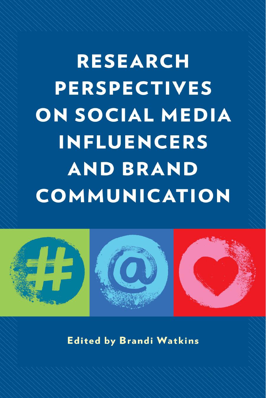 Research Perspectives on Social Media Influencers and Brand Communication by Brandi Watkins (editor)