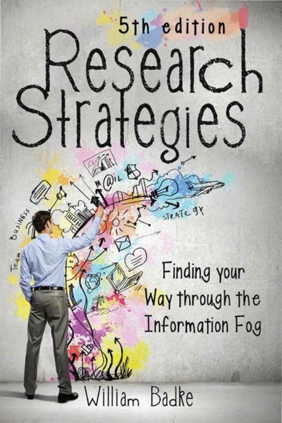 Research Strategies: Finding Your Way Through the Information Fog by William Badke