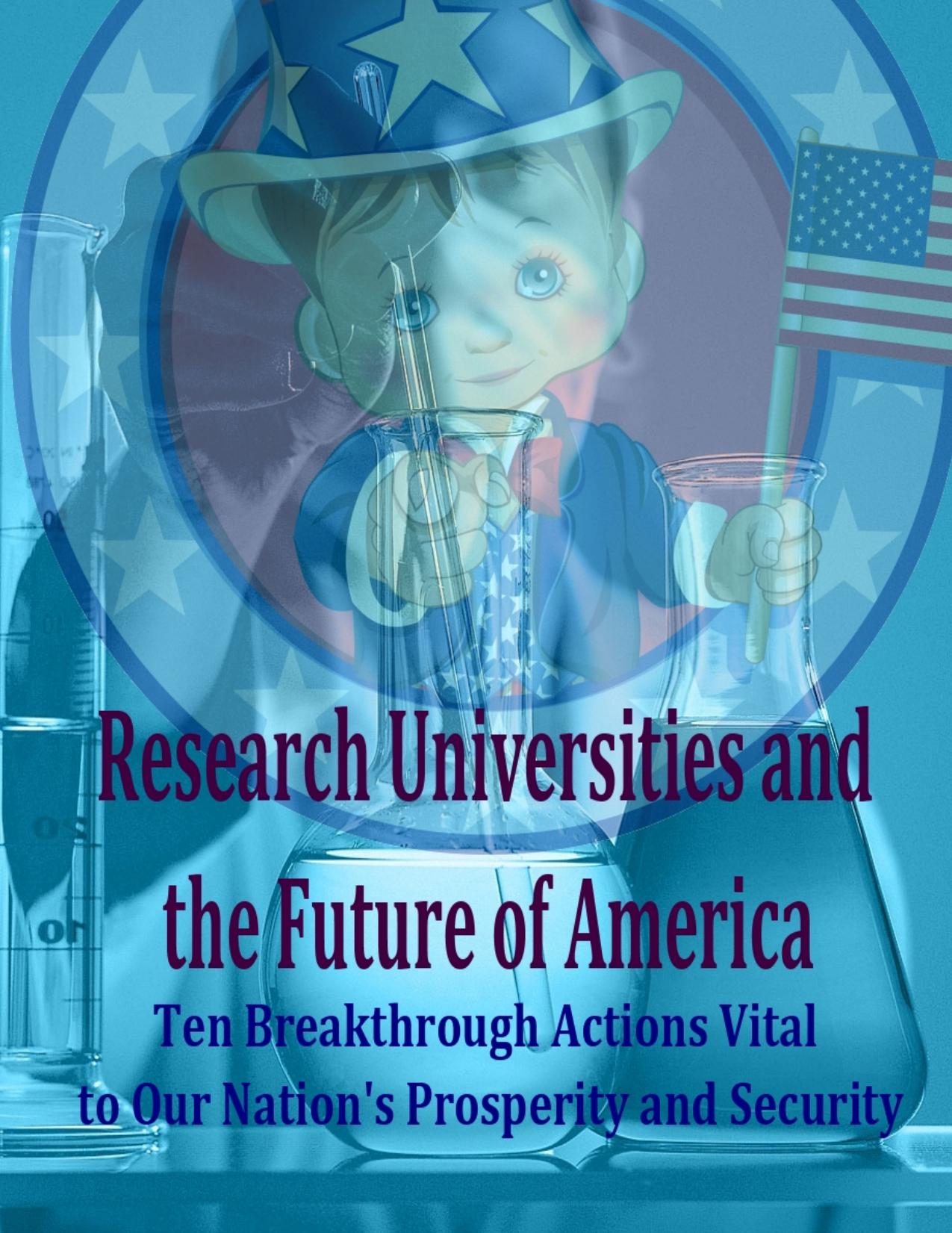 Research Universities and the Future of America: Ten Breakthrough Actions Vital to Our Nation's Prosperity and Security by Unknow