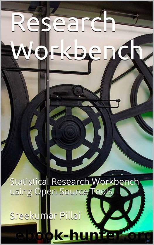 Research Workbench: Statistical Research Workbench using Open Source Tools by Sreekumar Pillai