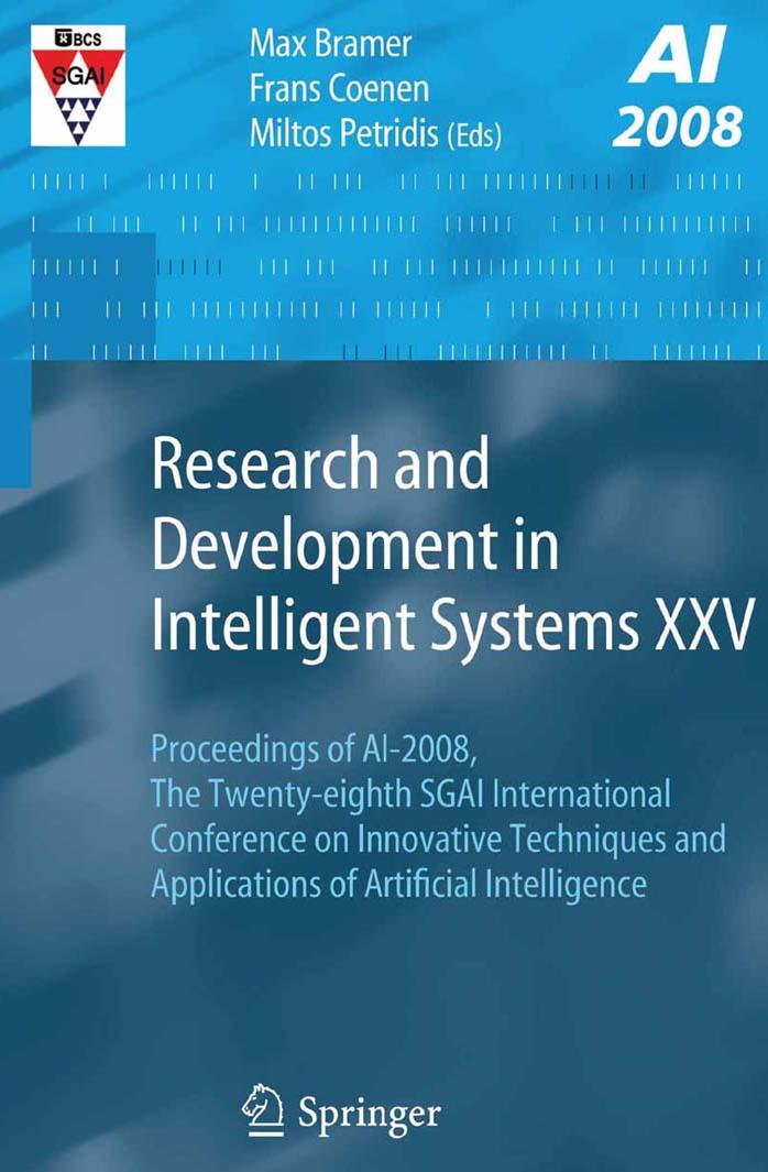 Research and Development in Intelligent Systems XXV: Proceedings of AI-2008, The Twenty-eighth SGAI International Conference on Innovative Techniques ... of Artificial Intelligence by Frans Coenen Miltos Petridis