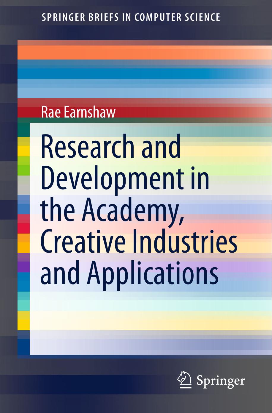 Research and Development in the Academy, Creative Industries and Applications by Rae Earnshaw (auth.)