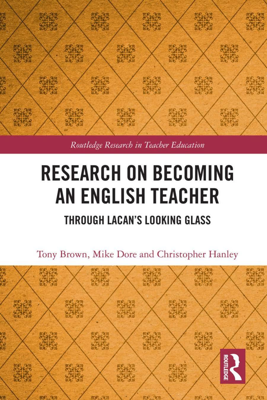 Research on Becoming an English Teacher: Through Lacanâs Looking Glass by Tony Brown Mike Dore Christopher Hanley