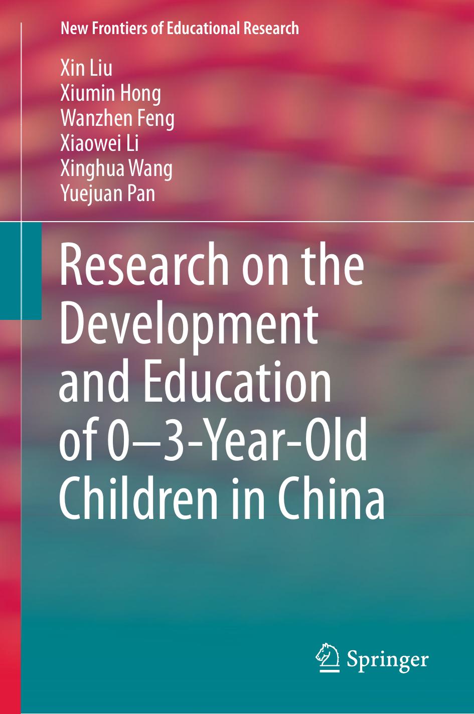 Research on the Development and Education of 0-3-Year-Old Children in China by Xin Liu Xiumin Hong Wanzhen Feng Xiaowei Li Xinghua Wang Yuejuan Pan