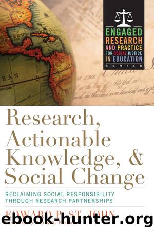 Research, Actionable Knowledge, and Social Change : Reclaiming Social Responsibility Through Research Partnerships by Edward P. St. John; Penny A. Pasque