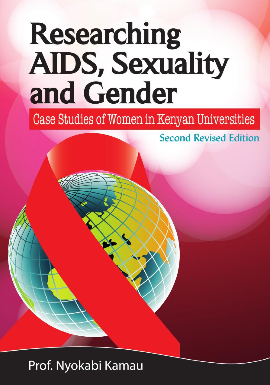 Researching AIDS, Sexuality and Gender: Case Studies of Women in Kenyan Universities by Nyokabi Kamau