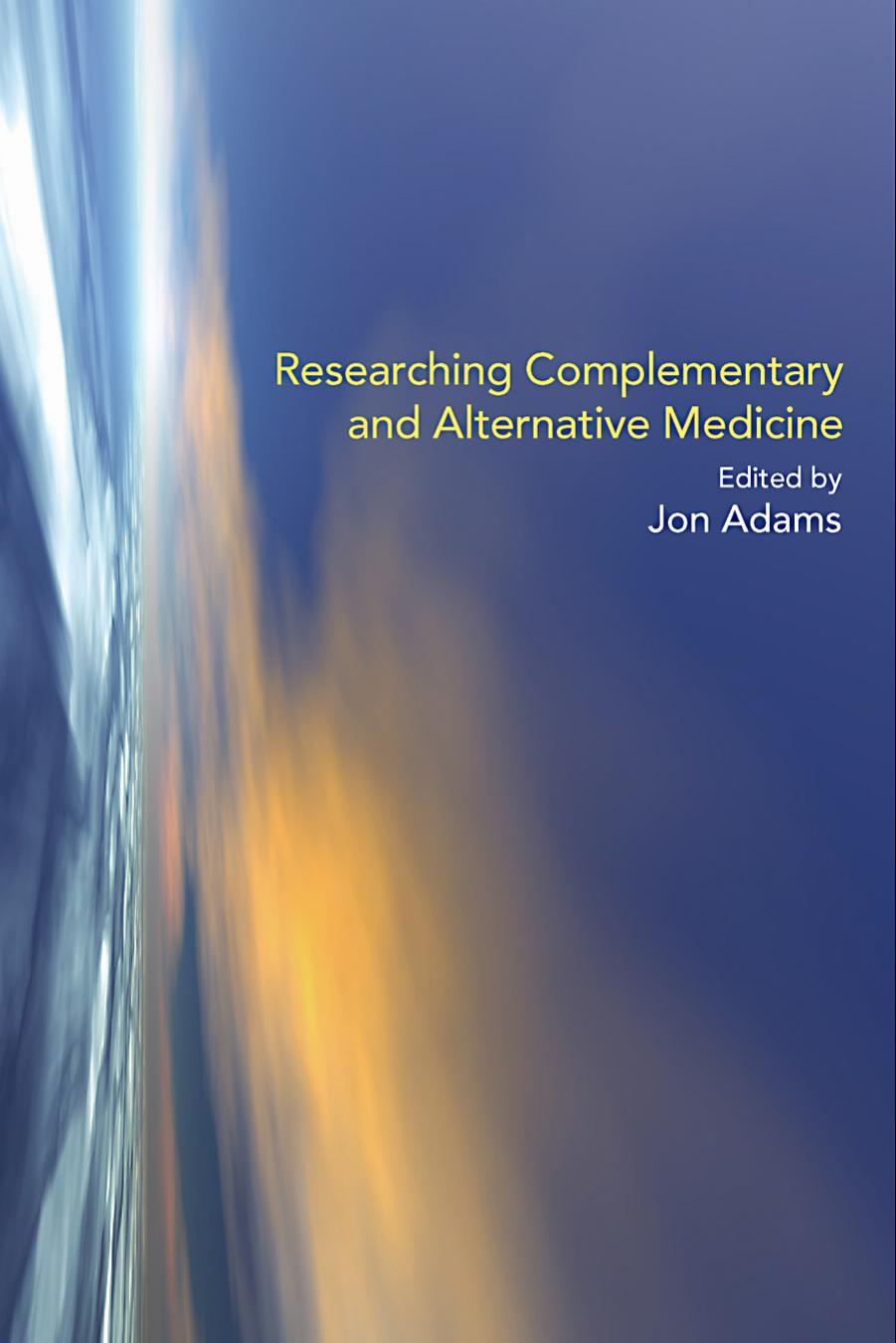 Researching Complementary and Alternative Medicine by Jon Adams