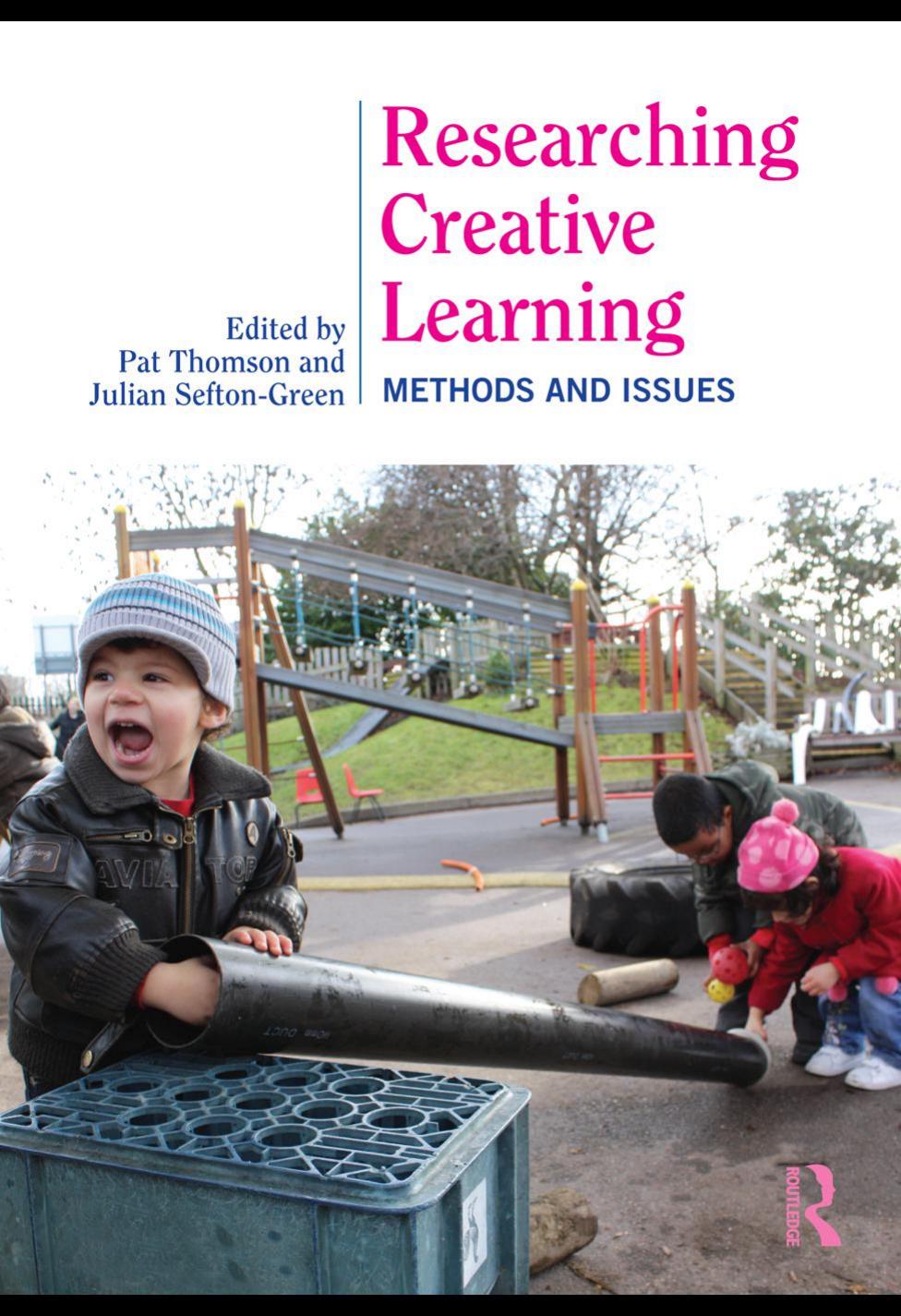 Researching Creative Learning: Methods and Issues by Pat Thomson; Julian Sefton-Green