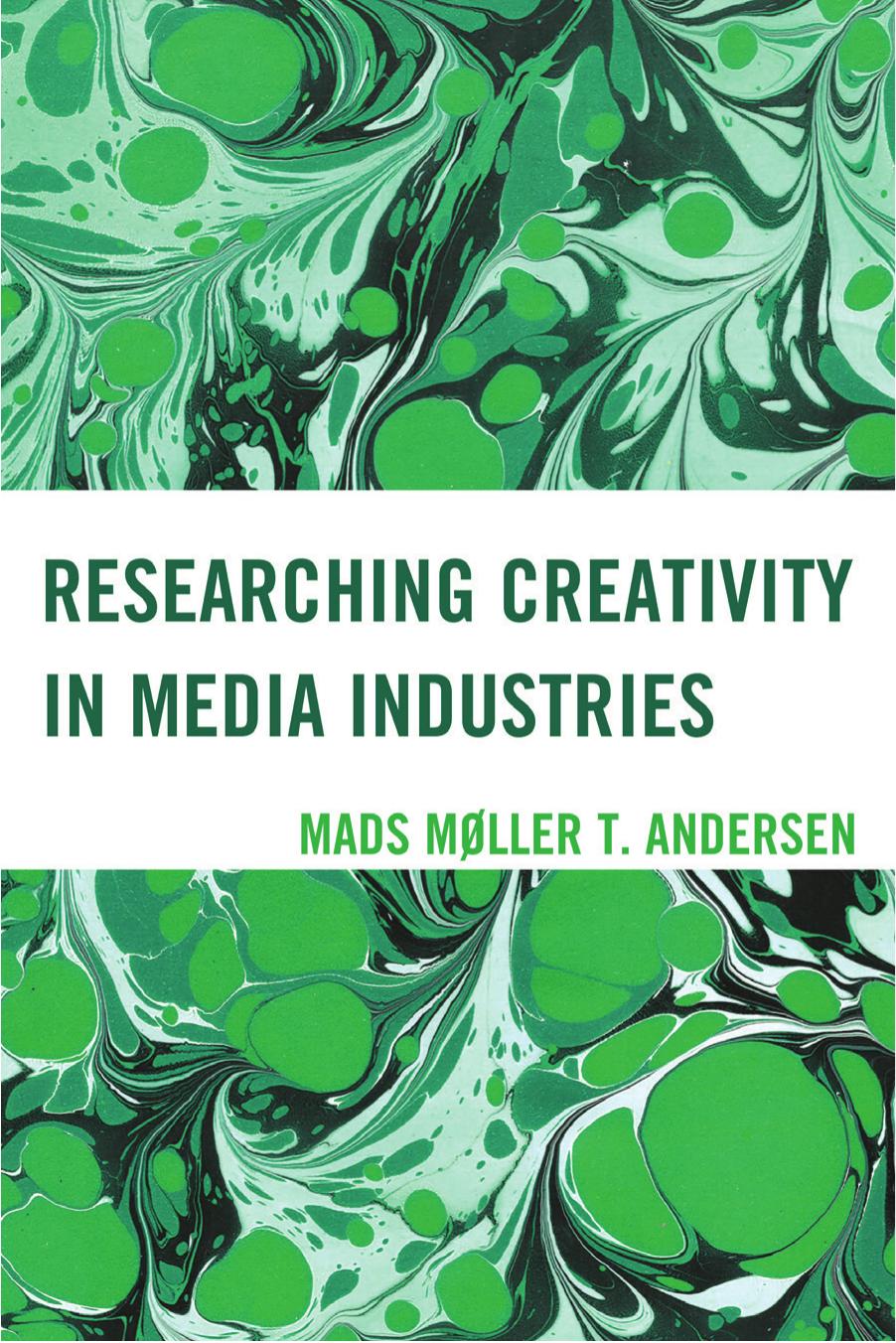Researching Creativity in Media Industries by Mads Møller T. Andersen