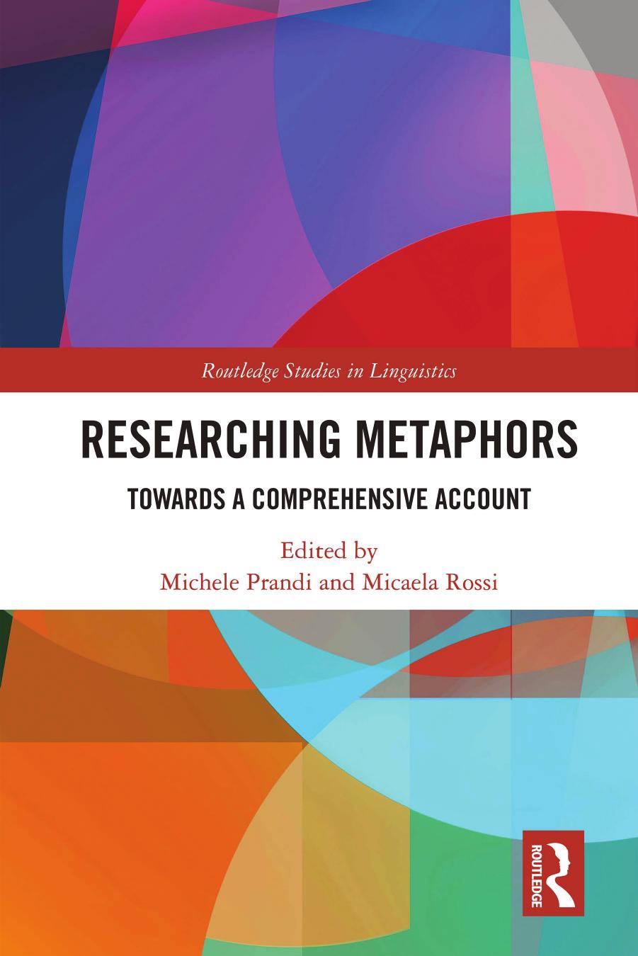 Researching Metaphors: Towards a Comprehensive Account by Michele Prandi Micaela Rossi