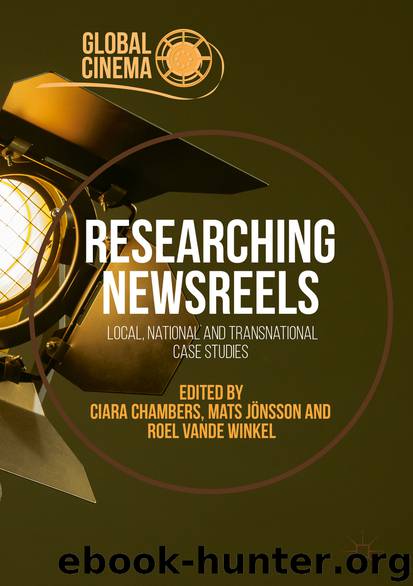 Researching Newsreels by Ciara Chambers & Mats Jönsson & Roel Vande Winkel